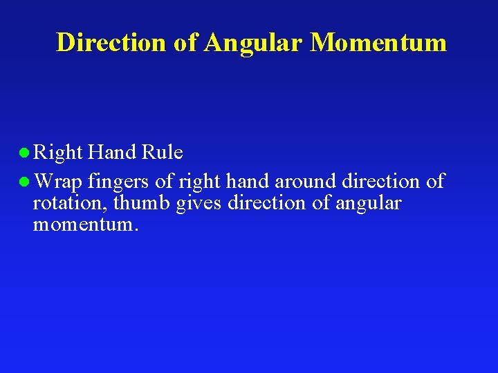Direction of Angular Momentum l Right Hand Rule l Wrap fingers of right hand