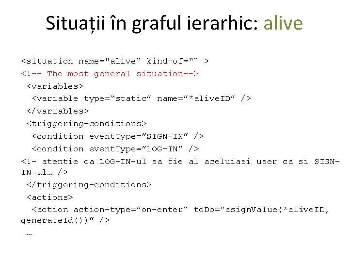 Situații în graful ierarhic: alive <situation name="alive" kind-of="" > <!-- The most general situation-->