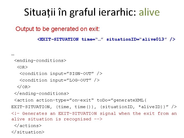 Situații în graful ierarhic: alive Output to be generated on exit: <EXIT-SITUATION time=“…” situation.