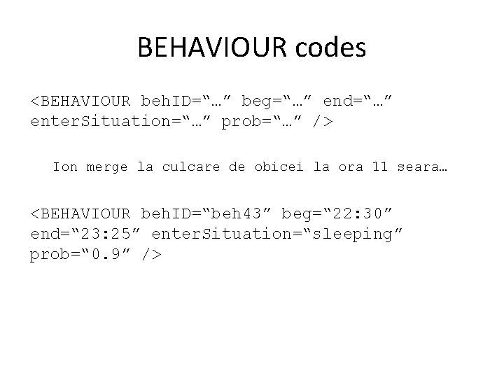 BEHAVIOUR codes <BEHAVIOUR beh. ID=“…” beg=“…” end=“…” enter. Situation=“…” prob=“…” /> Ion merge la