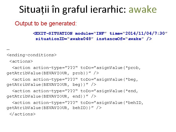 Situații în graful ierarhic: awake Output to be generated: <EXIT-SITUATION module=“INF” time=“ 2014/11/04/7: 30”