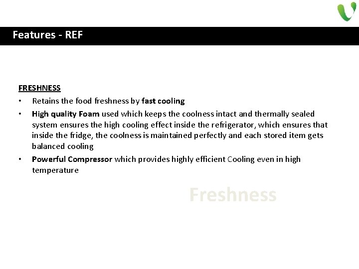 Features - REF FRESHNESS • Retains the food freshness by fast cooling • High