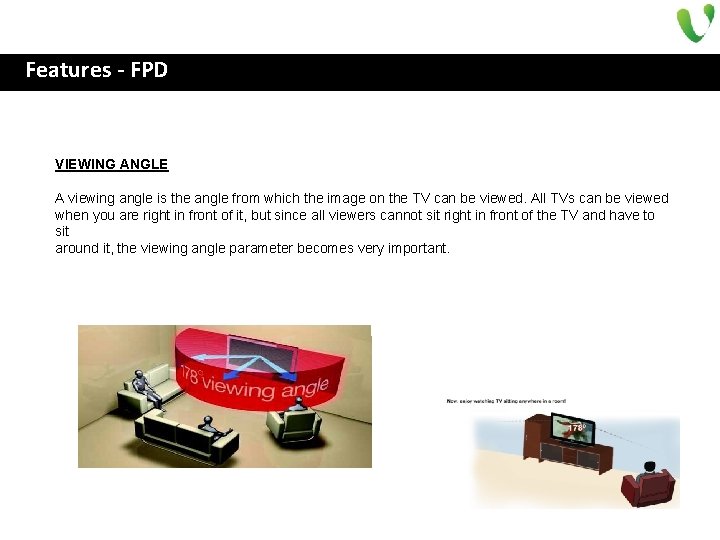 Features - FPD VIEWING ANGLE A viewing angle is the angle from which the