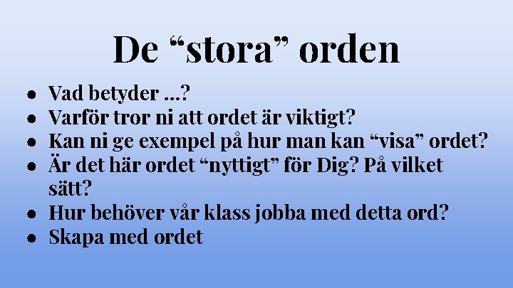 De “stora” orden Vad betyder …? Varför tror ni att ordet är viktigt? Kan