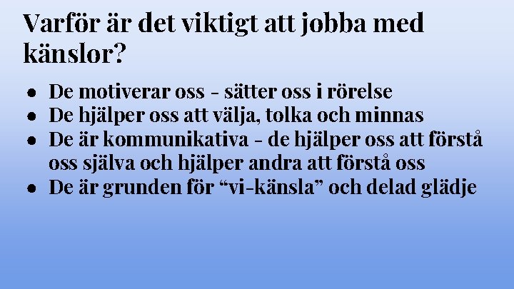 Varför är det viktigt att jobba med känslor? ● De motiverar oss - sätter