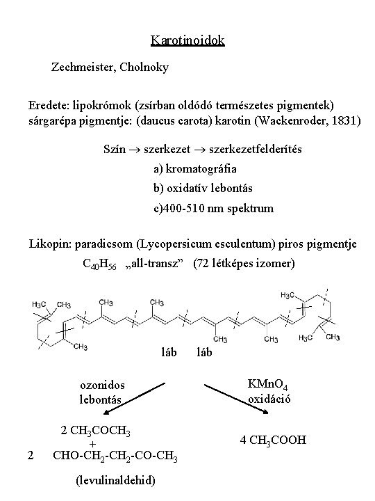 Karotinoidok Zechmeister, Cholnoky Eredete: lipokrómok (zsírban oldódó természetes pigmentek) sárgarépa pigmentje: (daucus carota) karotin