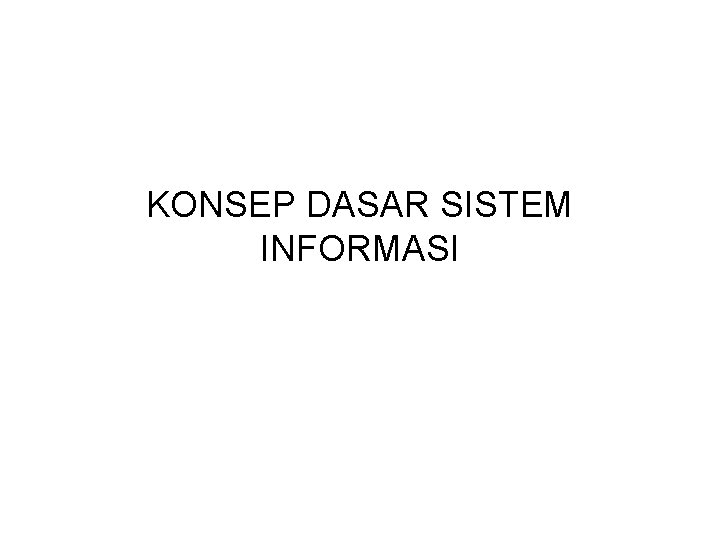 KONSEP DASAR SISTEM INFORMASI 