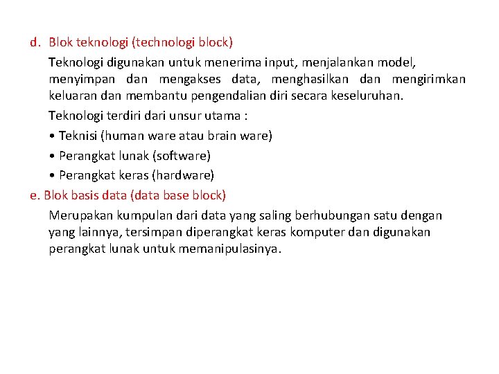 d. Blok teknologi (technologi block) Teknologi digunakan untuk menerima input, menjalankan model, menyimpan dan