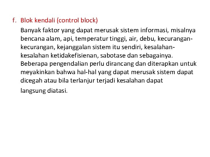 f. Blok kendali (control block) Banyak faktor yang dapat merusak sistem informasi, misalnya bencana