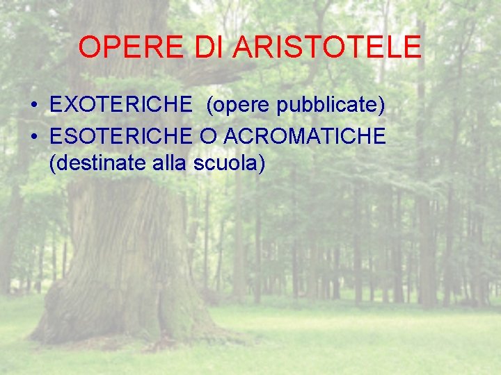 OPERE DI ARISTOTELE • EXOTERICHE (opere pubblicate) • ESOTERICHE O ACROMATICHE (destinate alla scuola)