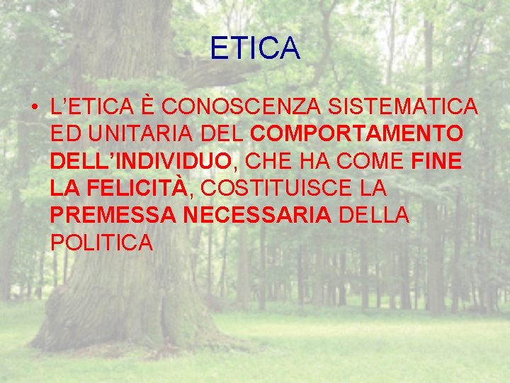 ETICA • L’ETICA È CONOSCENZA SISTEMATICA ED UNITARIA DEL COMPORTAMENTO DELL’INDIVIDUO, CHE HA COME