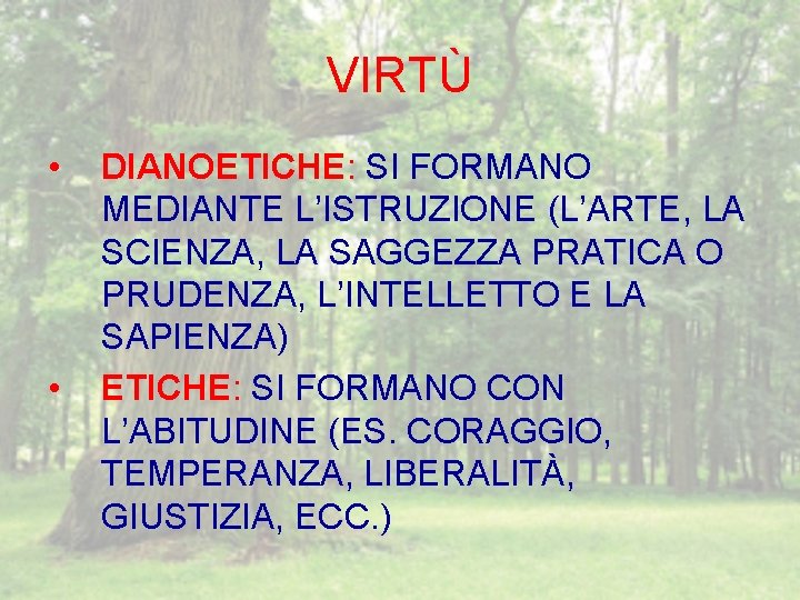 VIRTÙ • • DIANOETICHE: SI FORMANO MEDIANTE L’ISTRUZIONE (L’ARTE, LA SCIENZA, LA SAGGEZZA PRATICA