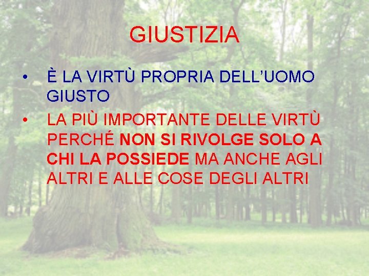 GIUSTIZIA • • È LA VIRTÙ PROPRIA DELL’UOMO GIUSTO LA PIÙ IMPORTANTE DELLE VIRTÙ