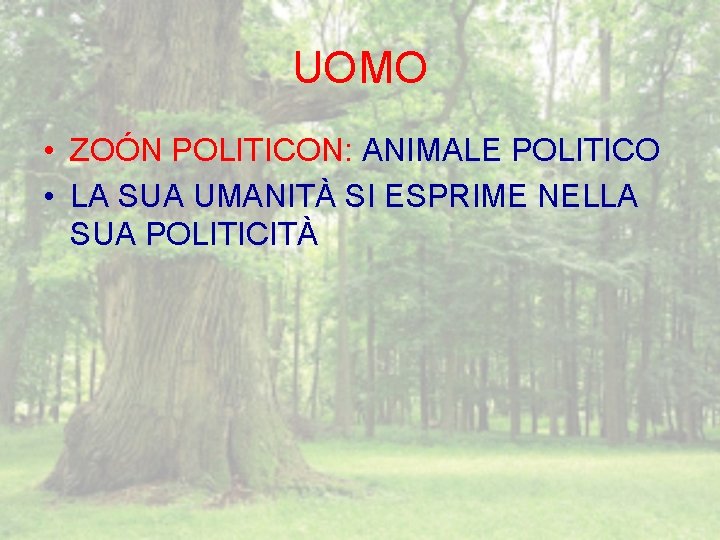 UOMO • ZOÓN POLITICON: ANIMALE POLITICO • LA SUA UMANITÀ SI ESPRIME NELLA SUA