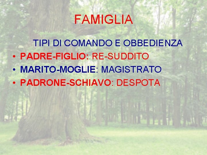 FAMIGLIA TIPI DI COMANDO E OBBEDIENZA • PADRE-FIGLIO: RE-SUDDITO • MARITO-MOGLIE: MAGISTRATO • PADRONE-SCHIAVO: