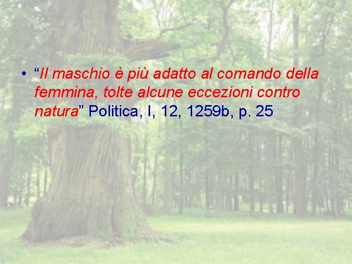  • “Il maschio è più adatto al comando della femmina, tolte alcune eccezioni