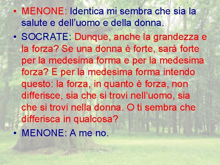  • MENONE: Identica mi sembra che sia la salute e dell’uomo e della