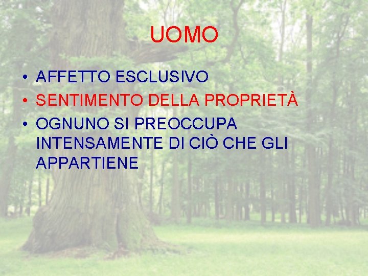 UOMO • AFFETTO ESCLUSIVO • SENTIMENTO DELLA PROPRIETÀ • OGNUNO SI PREOCCUPA INTENSAMENTE DI