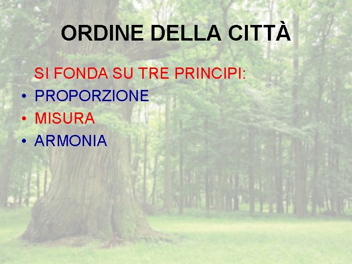 ORDINE DELLA CITTÀ SI FONDA SU TRE PRINCIPI: • PROPORZIONE • MISURA • ARMONIA