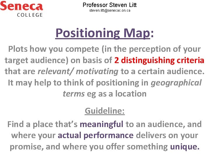 Professor Steven Litt steven. litt@senecac. on. ca Positioning Map: Plots how you compete (in