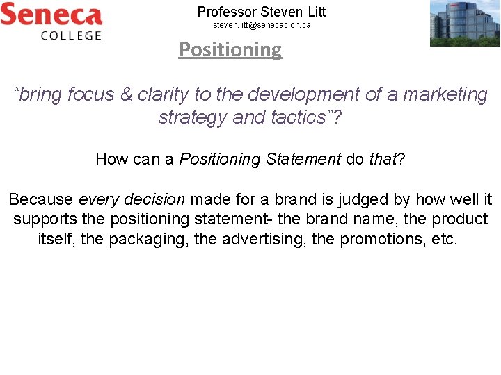 Professor Steven Litt steven. litt@senecac. on. ca Positioning “bring focus & clarity to the