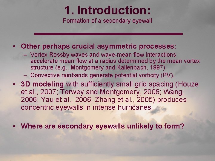 1. Introduction: Formation of a secondary eyewall • Other perhaps crucial asymmetric processes: –