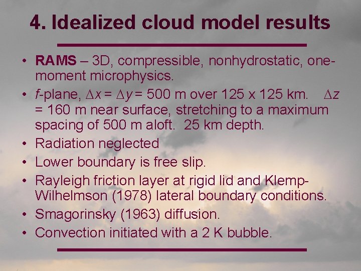 4. Idealized cloud model results • RAMS – 3 D, compressible, nonhydrostatic, onemoment microphysics.
