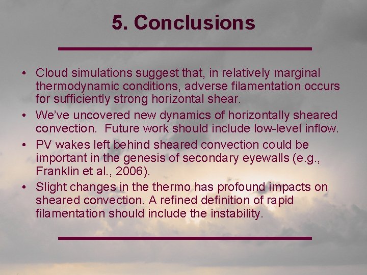 5. Conclusions • Cloud simulations suggest that, in relatively marginal thermodynamic conditions, adverse filamentation