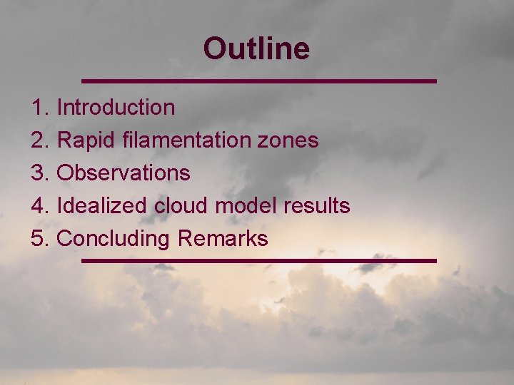 Outline 1. Introduction 2. Rapid filamentation zones 3. Observations 4. Idealized cloud model results