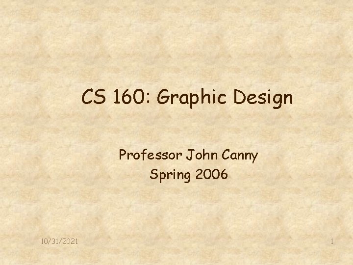 CS 160: Graphic Design Professor John Canny Spring 2006 10/31/2021 1 