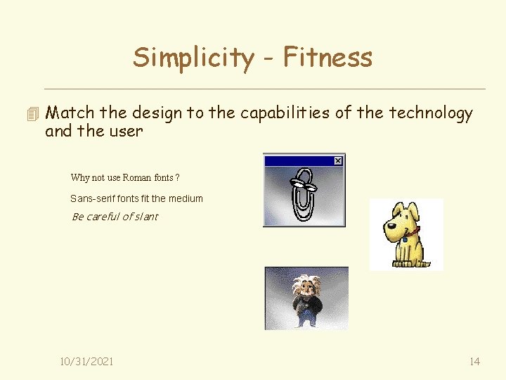 Simplicity - Fitness 4 Match the design to the capabilities of the technology and