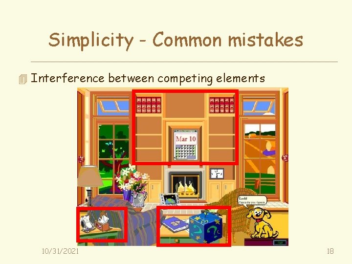 Simplicity - Common mistakes 4 Interference between competing elements 10/31/2021 18 