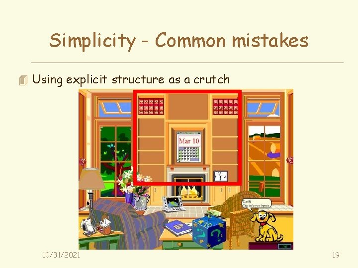 Simplicity - Common mistakes 4 Using explicit structure as a crutch 10/31/2021 19 