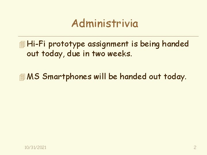 Administrivia 4 Hi-Fi prototype assignment is being handed out today, due in two weeks.