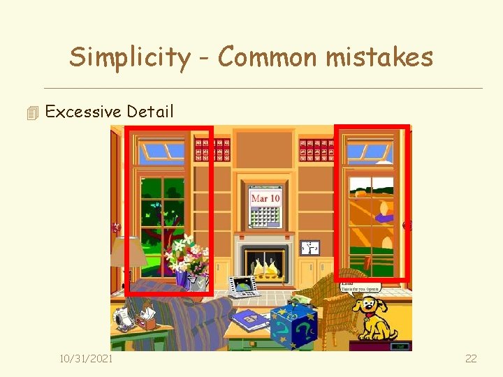 Simplicity - Common mistakes 4 Excessive Detail 10/31/2021 22 