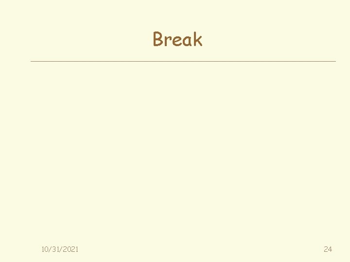 Break 10/31/2021 24 