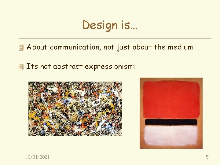 Design is… 4 About communication, not just about the medium 4 Its not abstract