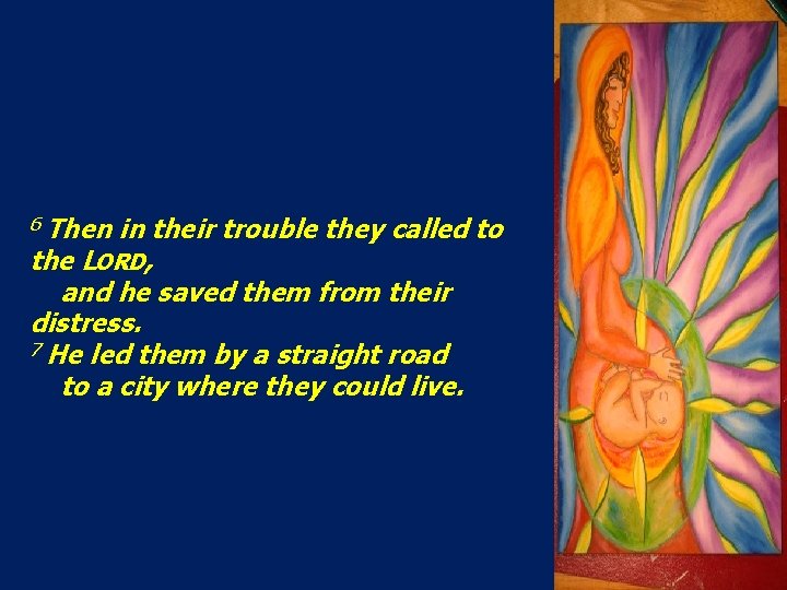 6 Then in their trouble they called to the LORD, and he saved them