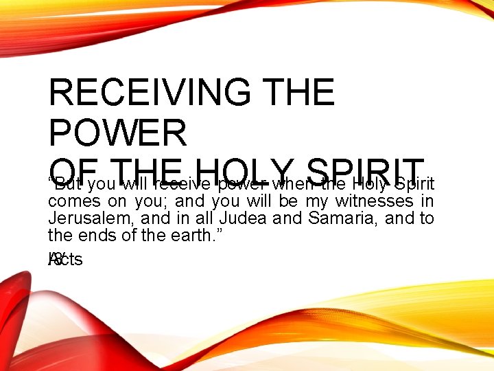 RECEIVING THE POWER OF HOLY SPIRIT “But you. THE will receive power when the