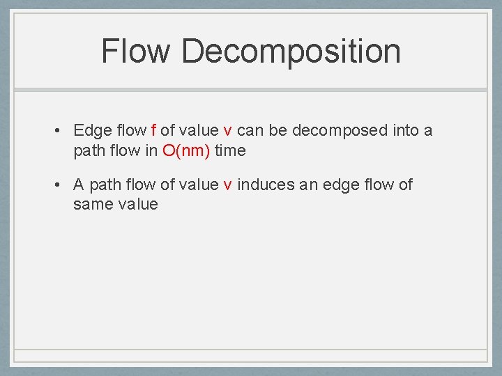 Flow Decomposition • Edge flow f of value v can be decomposed into a