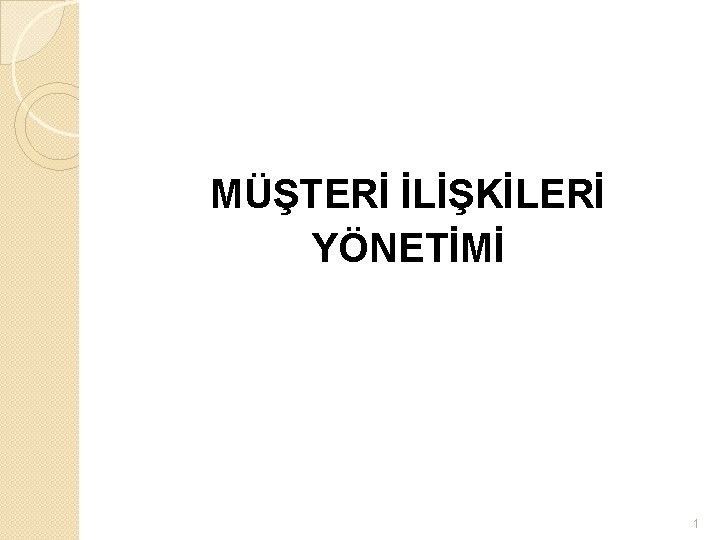 MÜŞTERİ İLİŞKİLERİ YÖNETİMİ 1 