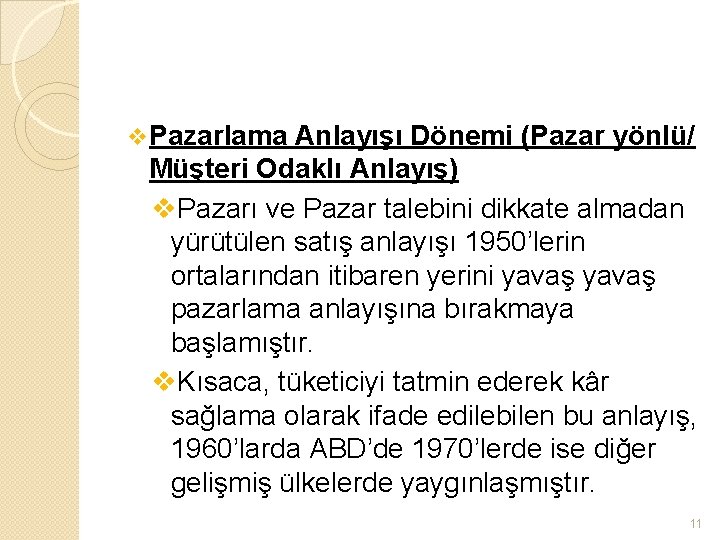 v Pazarlama Anlayışı Dönemi (Pazar yönlü/ Müşteri Odaklı Anlayış) v. Pazarı ve Pazar talebini