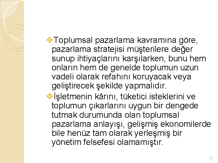 v. Toplumsal pazarlama kavramına göre, pazarlama stratejisi müşterilere değer sunup ihtiyaçlarını karşılarken, bunu hem