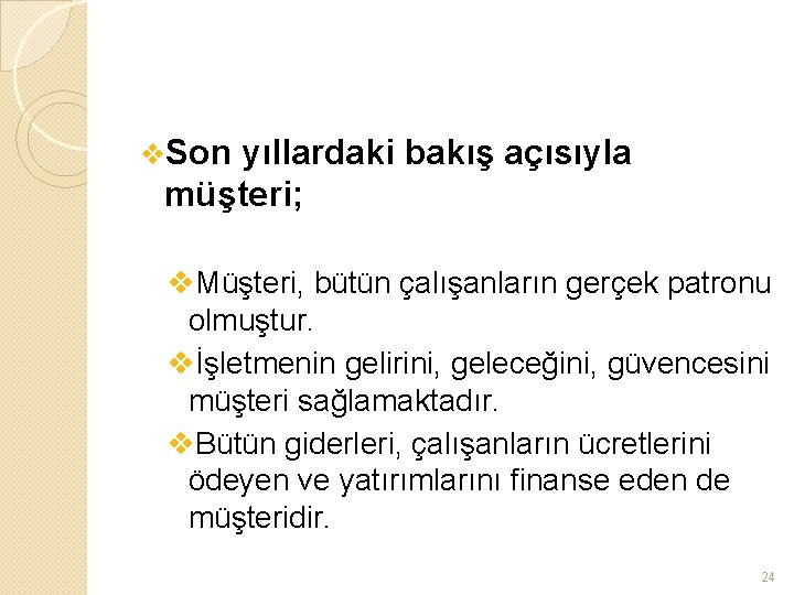 v. Son yıllardaki bakış açısıyla müşteri; v. Müşteri, bütün çalışanların gerçek patronu olmuştur. vİşletmenin