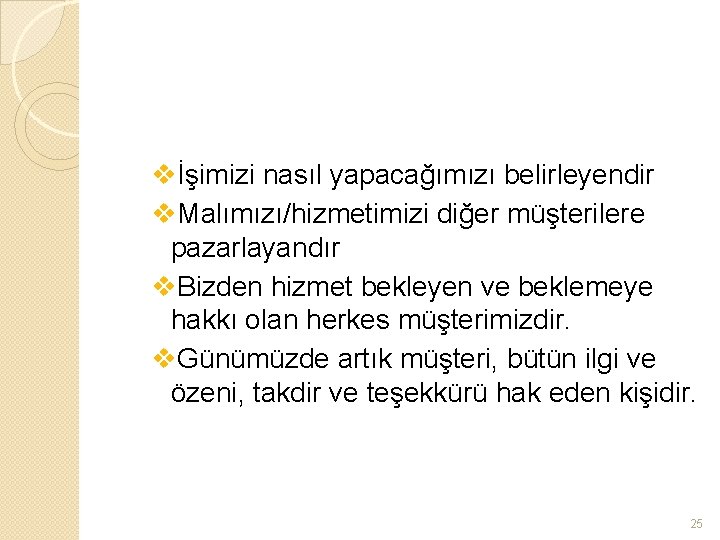 vİşimizi nasıl yapacağımızı belirleyendir v. Malımızı/hizmetimizi diğer müşterilere pazarlayandır v. Bizden hizmet bekleyen ve