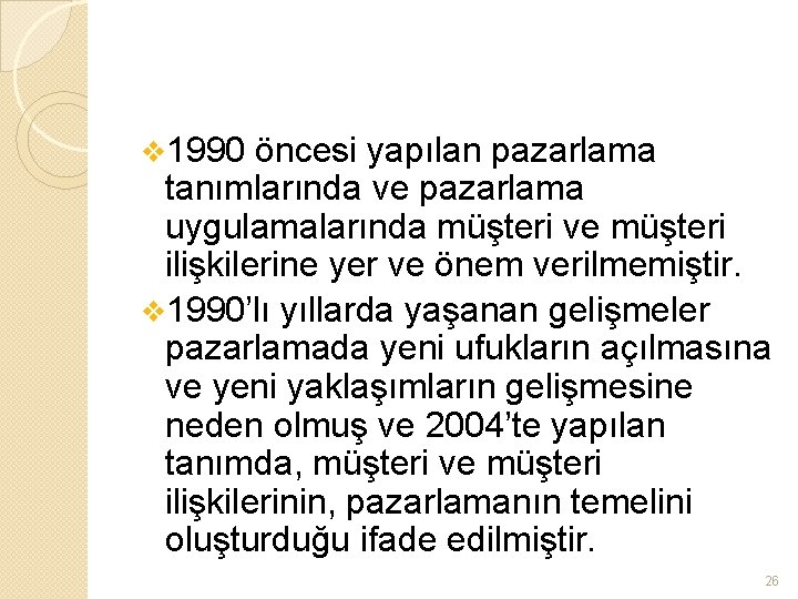 v 1990 öncesi yapılan pazarlama tanımlarında ve pazarlama uygulamalarında müşteri ve müşteri ilişkilerine yer