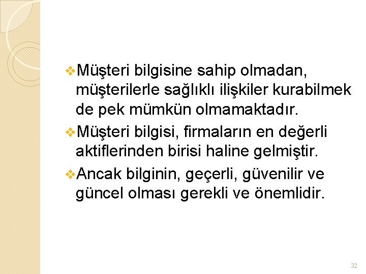 v. Müşteri bilgisine sahip olmadan, müşterilerle sağlıklı ilişkiler kurabilmek de pek mümkün olmamaktadır. v.