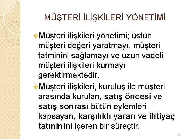 MÜŞTERİ İLİŞKİLERİ YÖNETİMİ v. Müşteri ilişkileri yönetimi; üstün müşteri değeri yaratmayı, müşteri tatminini sağlamayı
