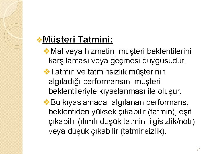 v. Müşteri Tatmini: v. Mal veya hizmetin, müşteri beklentilerini karşılaması veya geçmesi duygusudur. v.