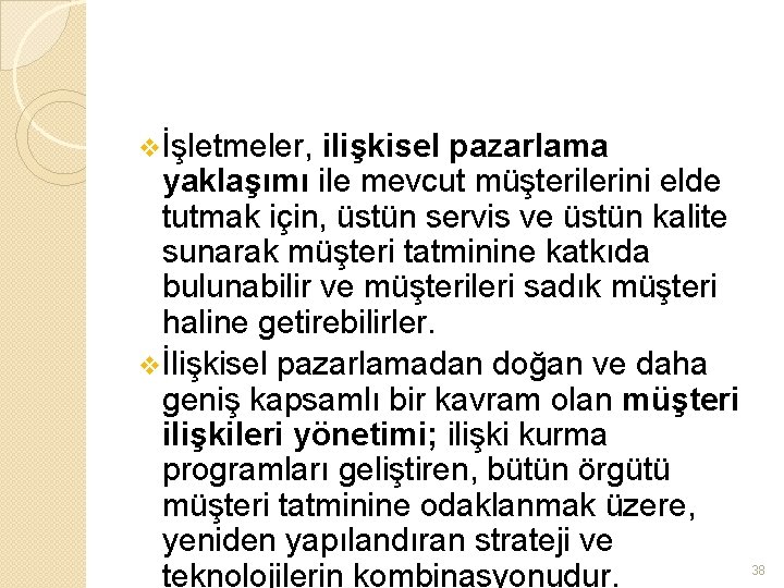 vİşletmeler, ilişkisel pazarlama yaklaşımı ile mevcut müşterilerini elde tutmak için, üstün servis ve üstün